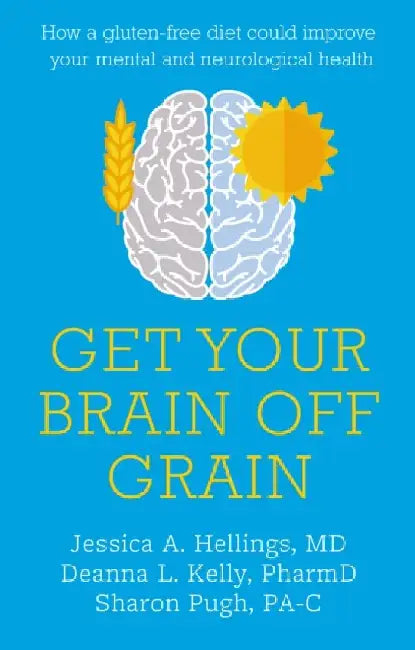 Get Your Brain off Grain: How a gluten-free diet could improve your mental and neurological health by Jessica Hellings