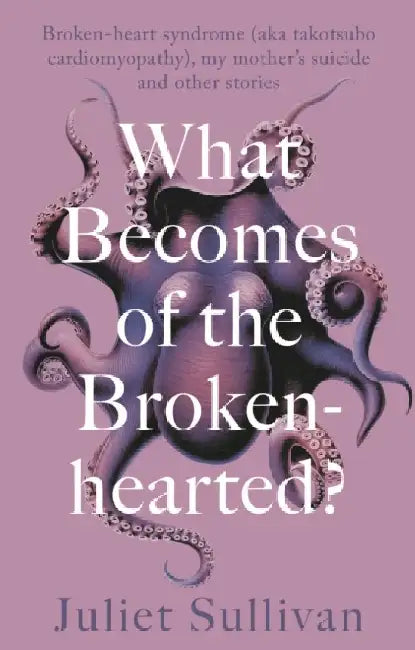 What Becomes of the Broken-hearted by Juliet Sullivan