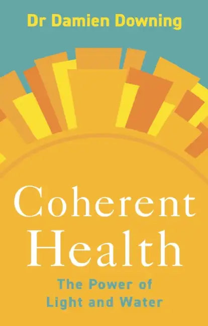 Coherent Health: The Power of Light and Water by Damien Downing
