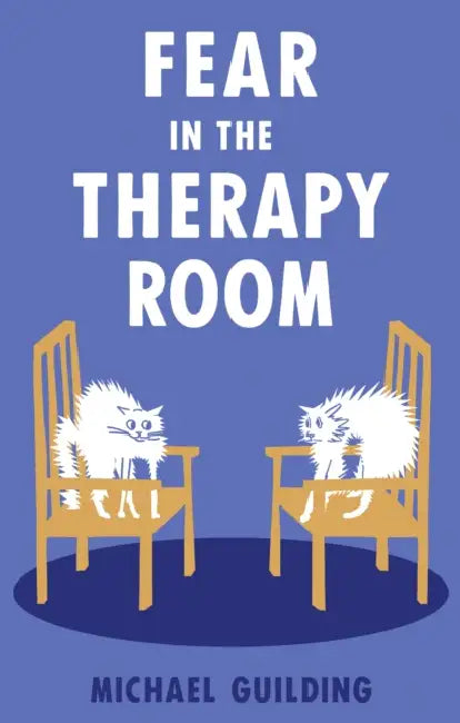 Fear in the Therapy Room: A survival guide for working with complex trauma by Michael Guilding