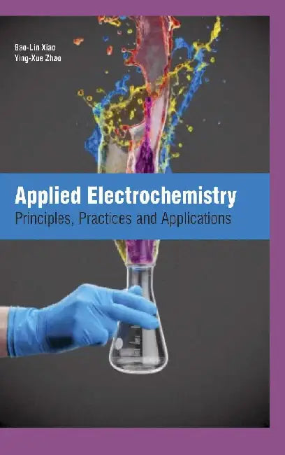 Applied Electrochemistry Principles Practices and Applications by Xiao B L