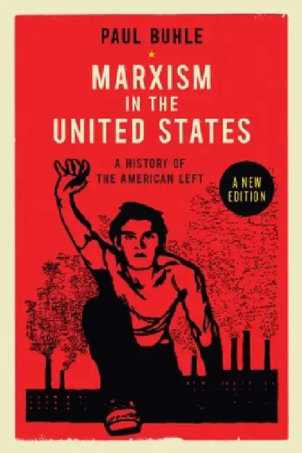 Marxism in the United States: Remapping the History of the American Left by Paul Buhle