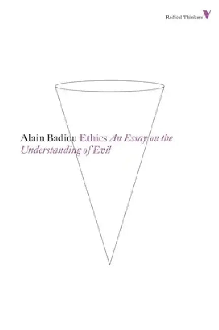 Ethics: An Essay on the Understanding of Evil by Alain Badiou
