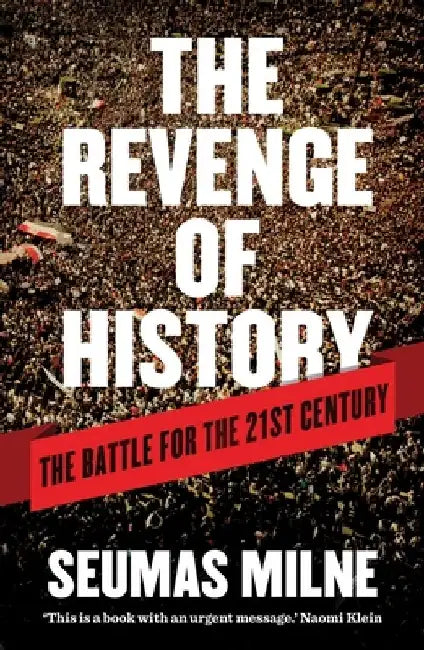 The Revenge of History: The Battle for the 21st Century by Seumas Milne