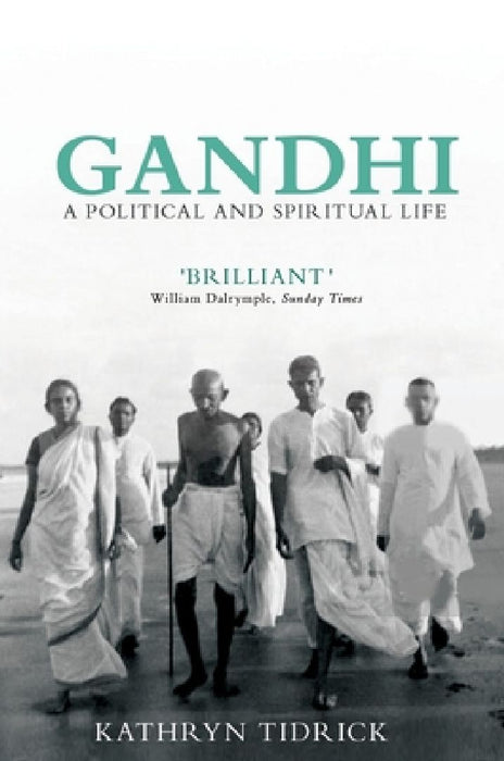 Gandhi: A Political and Spiritual Life by Kathryn Tidrick