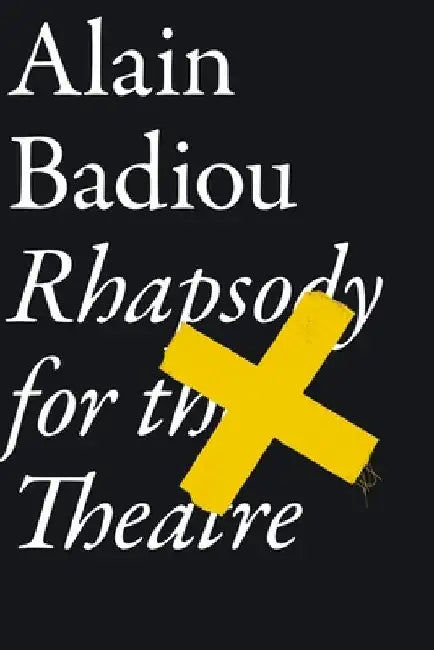 Rhapsody for the Theatre by Alain Badiou