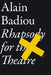 Rhapsody for the Theatre by Alain Badiou