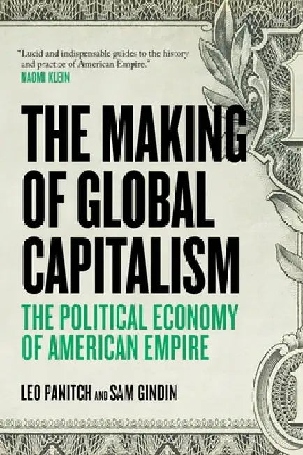The Making of Global Capitalism: The Political Economy of American Empire by Sam Gindin