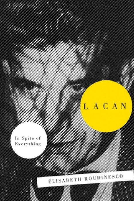 Lacan: In Spite Of Everything by Elisabeth Roudinesco