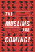 The Muslims Are Coming: Islamophobia, Extremism, and the Domestic War on Terror by Arun Kundnani