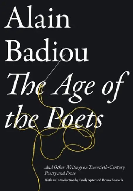 The Age of the Poets: And Other Writings on Twentieth-Century Poetry and Prose by Alain Badiou