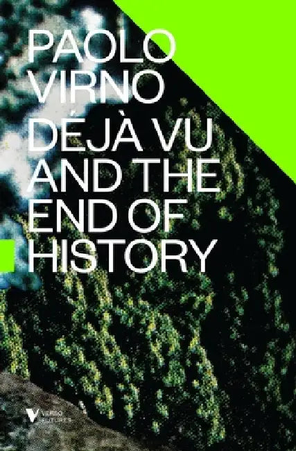 Deja Vu and the End of History by Paolo Virno