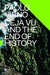 Deja Vu and the End of History by Paolo Virno
