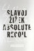 Absolute Recoil: Towards A New Foundation of Dialectical Materialism by Slavoj Zizek