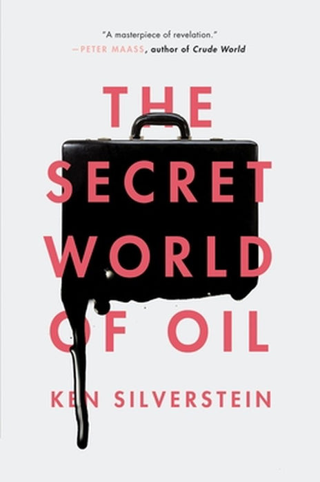 The Secret World Of Oil by Ken Silverstein