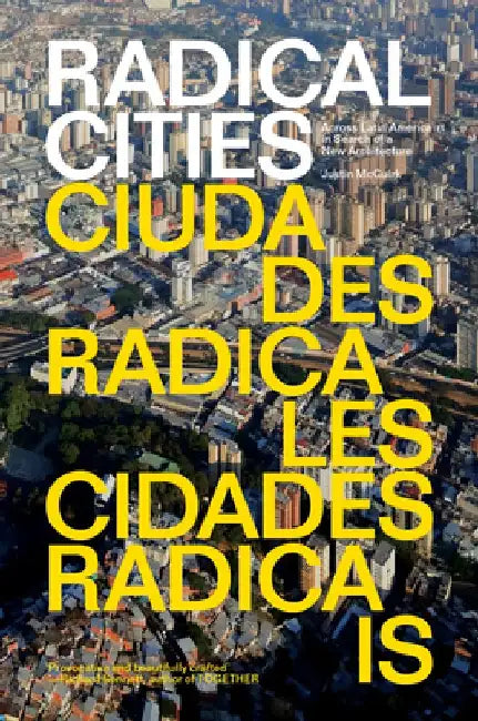 Radical Cities: Across Latin America in Search of a New Architecture by Justin McGuirk