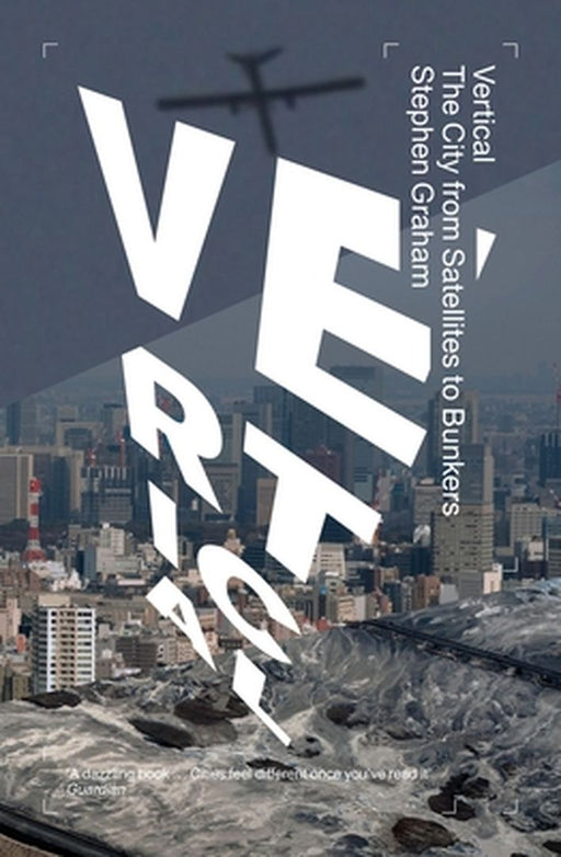 Vertical: The City from Satellites to Bunkers by Stephen Graham