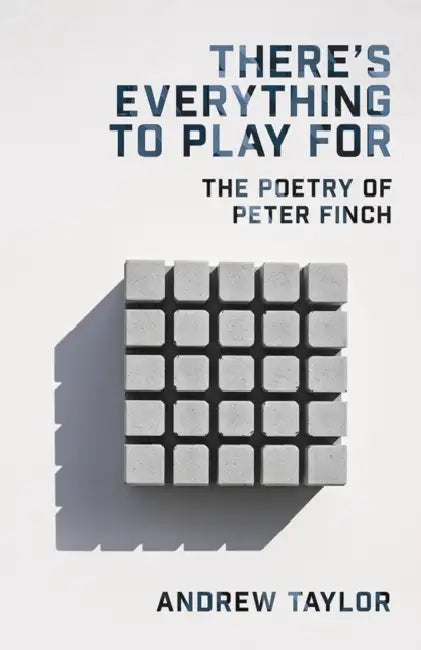 There's Everything To Play For: The Poetry of Peter Finch by Andrew Taylor