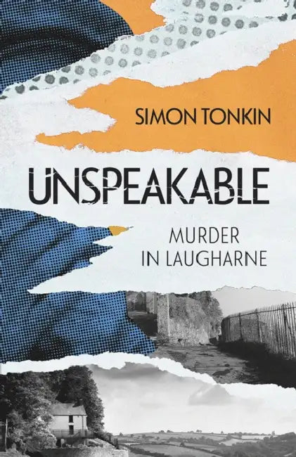 Unspeakable: Murder in Laugharne by Simon Tonkin