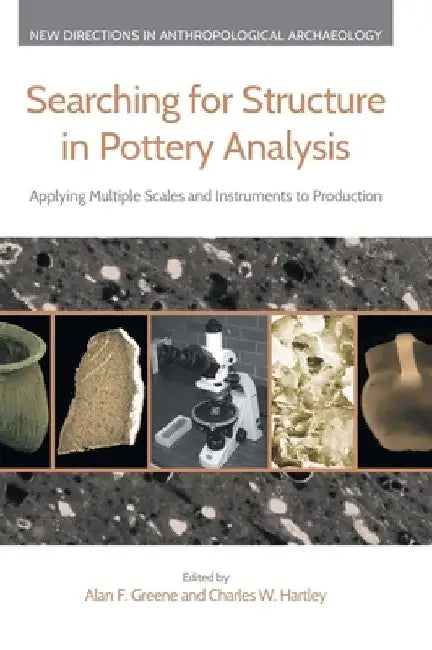Searching for Structure in Pottery Analysis: Applying Multiple Scales and Instruments to Production by Alan F. Greene
