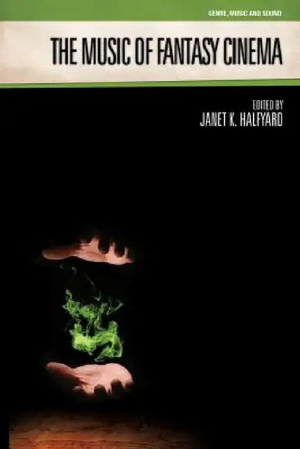 The Music of Fantasy Cinema by Janet K. Halfyard