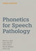 Phonetics for Speech Pathology: Third Edition by Martin J. Ball, Joan Rahilly, Orla Lowry