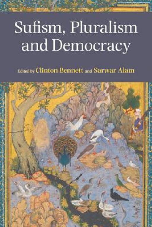 Sufism, Pluralism and Democracy by Clinton Bennett, Sarwar Alam