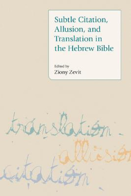 Subtle Citation, Allusion, and Translation in the Hebrew Bible by Ziony Zevit