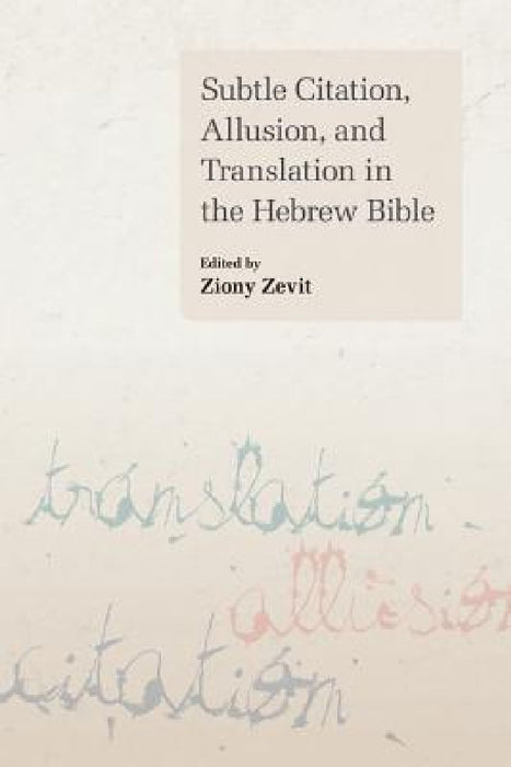 Subtle Citation, Allusion, and Translation in the Hebrew Bible by Ziony Zevit