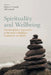 Spirituality and Wellbeing: Interdisciplinary Approaches to the Study of Religious Experience and Health by Bettina E. Schmidt