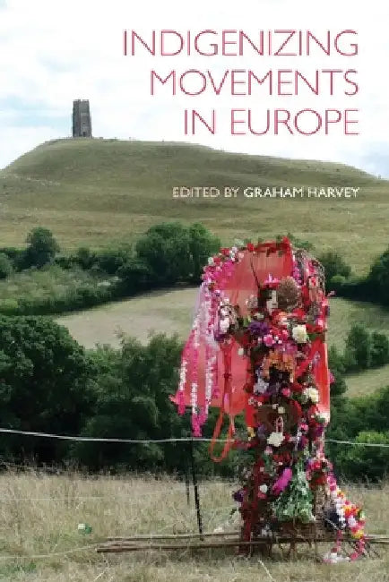 Indigenizing Movements in Europe by Graham Harvey