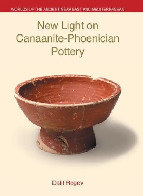 New Light on Canaanite-Phoenician Pottery by Dalit Regev