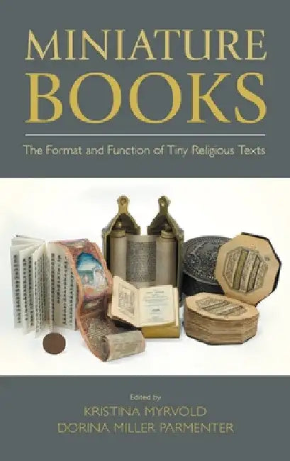 Miniature Books: The Format and Function of Tiny Religious Texts by Kristina Myrvold