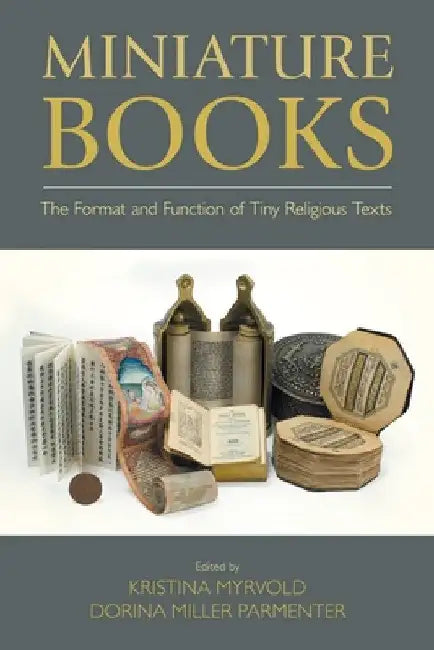 Miniature Books: The Format and Function of Tiny Religious Texts by Kristina Myrvold