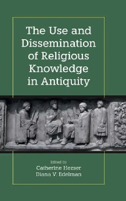 The Use and Dissemination of Religious Knowledge in Antiquity by Catherine Hezser