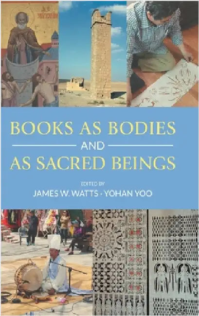 Books as Bodies and as Sacred Beings by James W. Watts
