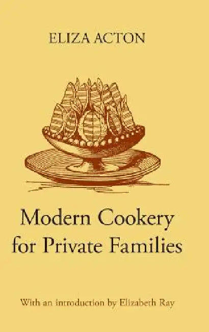 Modern Cookery for Private Families by Eliza Acton, Elizabeth Ray