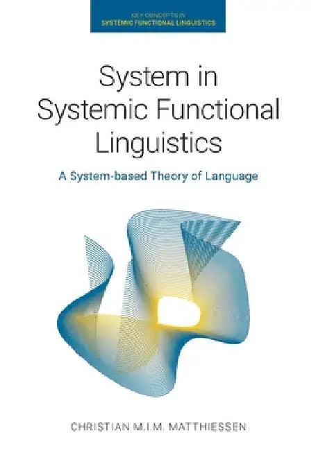System in Systemic Functional Linguistics: A System-Based Theory of Language by Christian M. I. M. Matthiessen