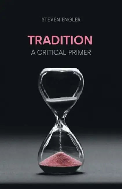 Traditiion: A Critical Primer by Steven Engler