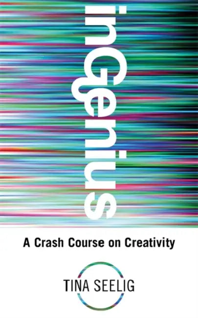 InGenius: A Crash Course on Creativity by Tina Seelig