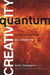 Quantum Creativity: Think Quantum, Be Creative by Amit, Ph.D. Goswami