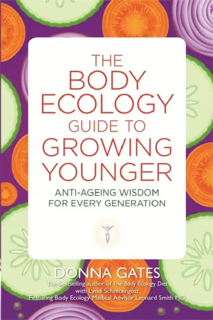 The Body Ecology Guide to Growing Younger: Anti-ageing Wisdom for Every Generation by Donna Gates