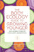 The Body Ecology Guide to Growing Younger: Anti-ageing Wisdom for Every Generation by Donna Gates