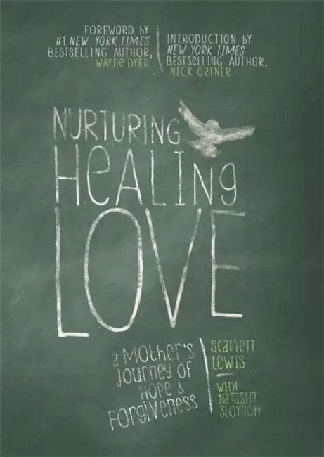 Nurturing Healing Love: A Mother’s Journey of Hope and Forgiveness by Scarlett Lewis