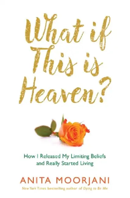 What If This Is Heaven? by Anita Moorjani