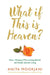 What If This Is Heaven? by Anita Moorjani