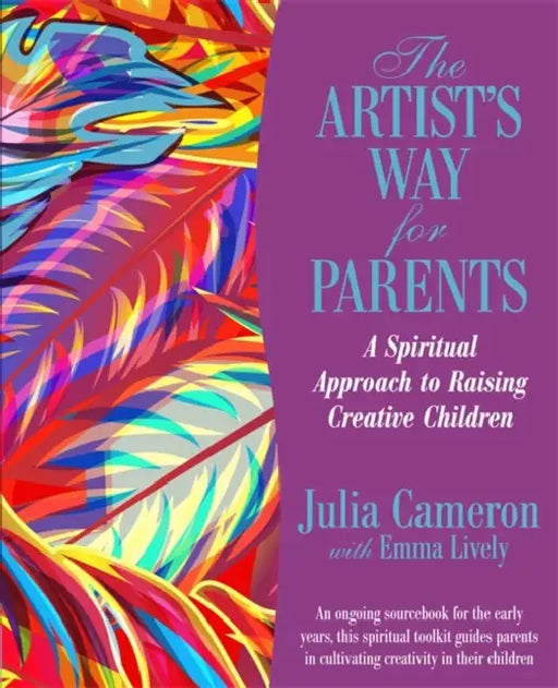 The Artist's Way for Parents: Raising Creative Children by Julia Cameron