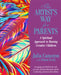 The Artist's Way for Parents: Raising Creative Children by Julia Cameron