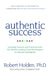 Authentic Success: Essential Lessons and Practices from the World's Leading Coaching Programme on Success Intelligence by Robert, PH. D Holden