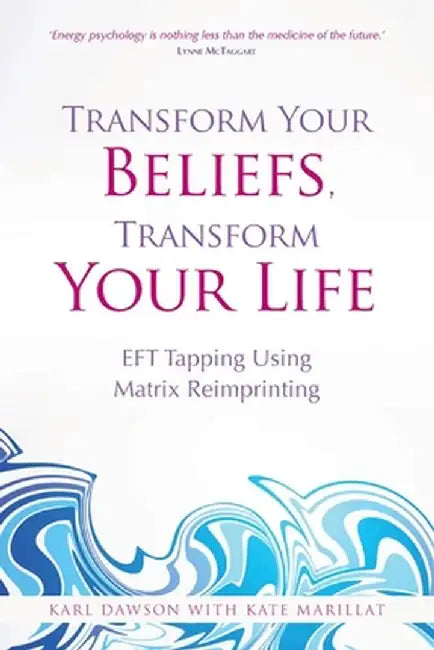 Transform Your Beliefs, Transform Your Life by Karl Dawson